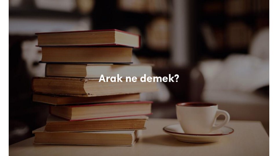 Arak ne demek Arak TDK anlam nedir