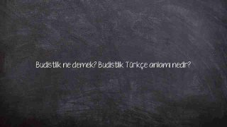 Budistlik ne demek? Budistlik Türkçe anlamı nedir?