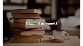 Düzgünlü kelime anlamı nedir? Düzgünlü ne demek?