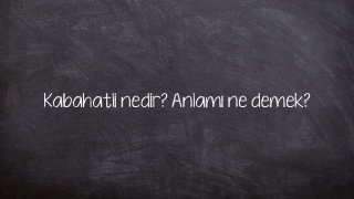 Kabahatli nedir? Anlamı ne demek?