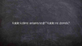 Kabile kelime anlamı nedir? Kabile ne demek?