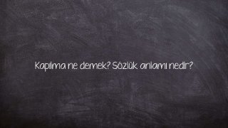 Kapılma ne demek? Sözlük anlamı nedir?