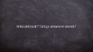 Kırıkkaleli nedir? Türkçe anlamı ne demek?