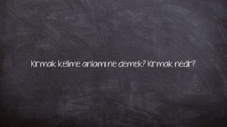 Kırmak kelime anlamı ne demek? Kırmak nedir?