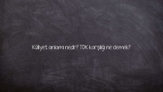 Külliyet anlamı nedir? TDK karşılığı ne demek?