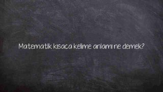 Matematik kısaca kelime anlamı ne demek?