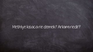 Methiye kısaca ne demek? Anlamı nedir?