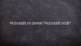 Müteaddit ne demek? Müteaddit nedir?