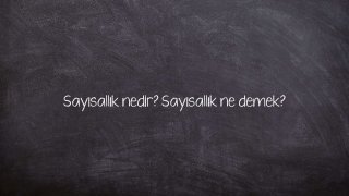 Sayısallık nedir? Sayısallık ne demek?