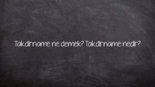 Takdirname ne demek? Takdirname nedir?