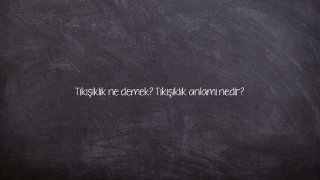 Tıkışıklık ne demek? Tıkışıklık anlamı nedir?