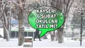 Kayseri 6 Şubat (Yarın) okullar tatil mi? Kayseri Valiliği'nden kar tatili açıklaması geldi mi?