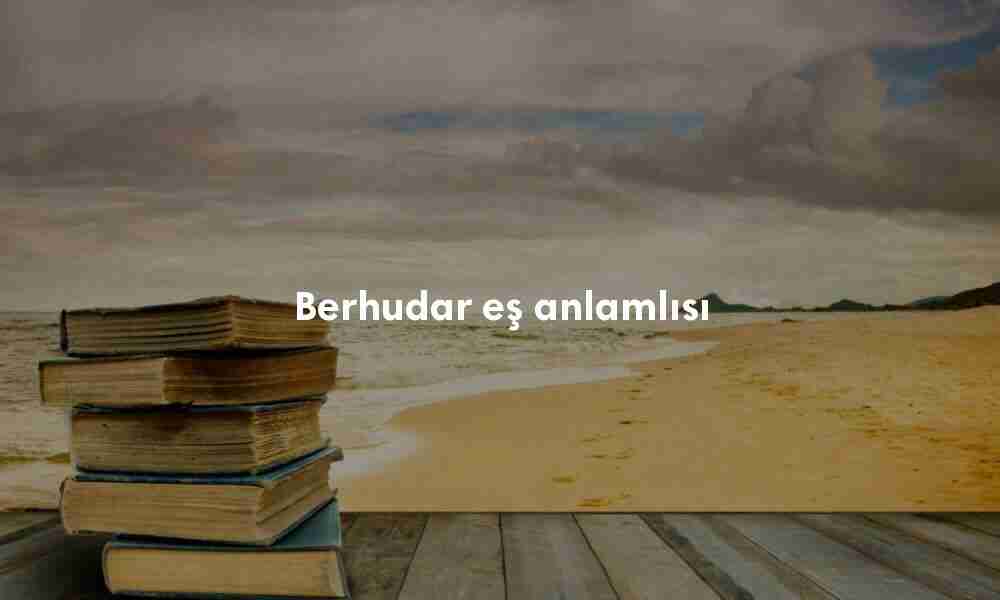 Berhudar Türkçe sözlük anlamı ne demek?