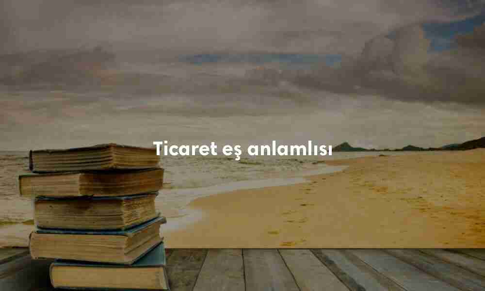 Ticaret aslında ne demek?